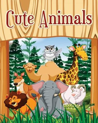 Cute Animals: A Kids Coloring Book with Fun, Easy, and Relaxing Coloring Pages (Perfect for Animal Lovers) Plus Fun Activities for K by Isabella Green