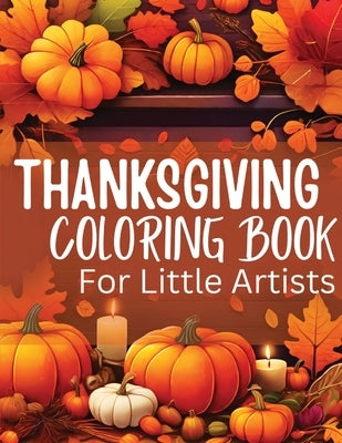 Thanksgiving Coloring Book for Little Artists: Nurturing Creativity and Gratitude, One Page at a Time! by Mwangi, James