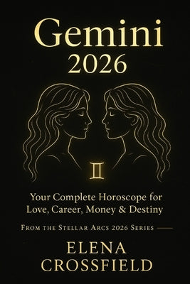 Gemini 2026: Your Complete Horoscope for Love, Career, Money & Destiny by Crossfield, Elena