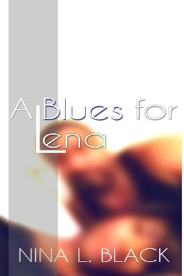 A Blues for Lena by Black, Nina L.