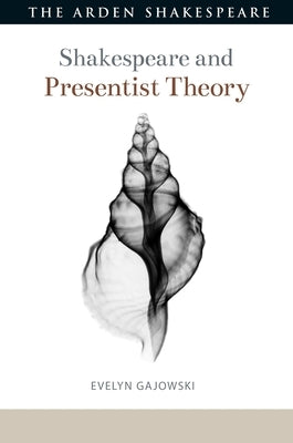 Shakespeare and Presentist Theory by Gajowski, Evelyn