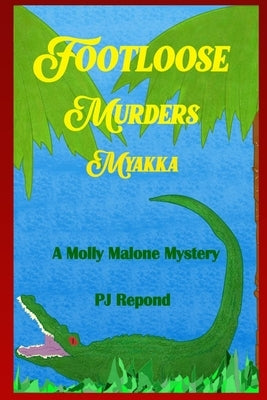 The Footloose Murders Myakka: A Molly Malone Mystery by Repond, Pj