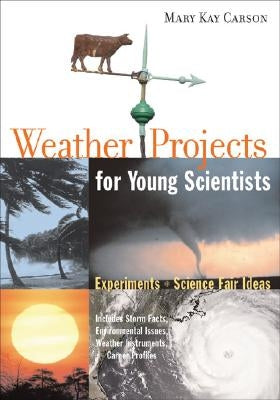 Weather Projects for Young Scientists: Experiments and Science Fair Ideas by Carson, Mary Kay