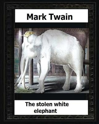 The stolen white elephant, etc. (1882) by: Mark Twain by Twain, Mark