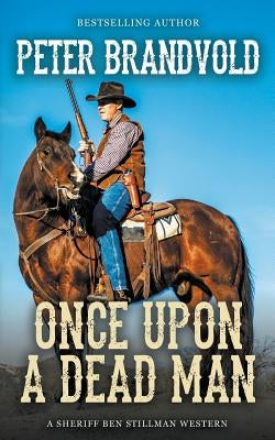 Once Upon a Dead Man (A Sheriff Ben Stillman Western) by Brandvold, Peter