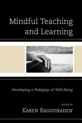 Mindful Teaching and Learning: Developing a Pedagogy of Well-Being by Ragoonaden, Karen