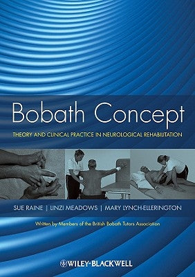 Bobath Concept: Theory and Clinical Practice in Neurological Rehabilitation by Raine, Sue