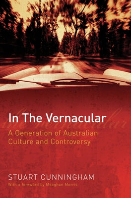 In the Vernacular: A Generation of Australian Culture and Controversy by Cunningham, Stuart