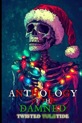 Anthology of the Damned: Twisted Yuletide by Helfers, John