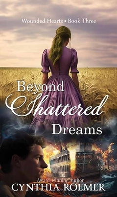 Beyond Shattered Dreams: Wounded Hearts by Roemer, Cynthia
