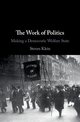 The Work of Politics by Klein, Steven