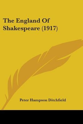 The England Of Shakespeare (1917) by Ditchfield, Peter Hampson