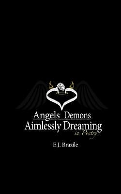 Angels Demons Aimlessly Dreaming in Poetry by Brazile, E. J.