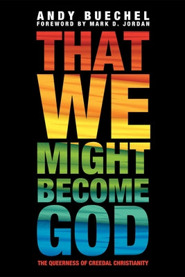 That We Might Become God by Buechel, Andy