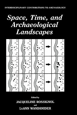 Space, Time, and Archaeological Landscapes by Rossignol, Jaqueline
