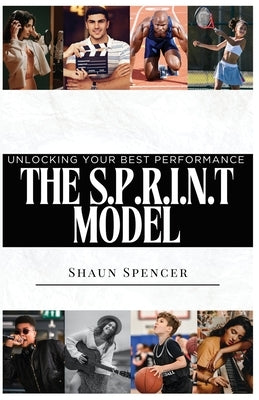 The S.P.R.I.N.T Model: Unlocking Your Best Performance by Spencer, Shaun