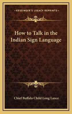 How to Talk in the Indian Sign Language by Long Lance, Chief Buffalo Child