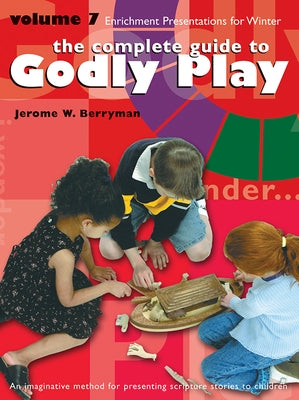 The Complete Guide to Godly Play, Volume 7: 16 Enrichment Presentations by Berryman, Jerome W.