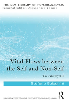 Vital Flows Between the Self and Non-Self: The Interpsychic by Bolognini, Stefano