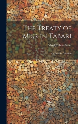 The Treaty of Misr in Tabari: An Essay in Criticism by Joshua, Butler Alfred