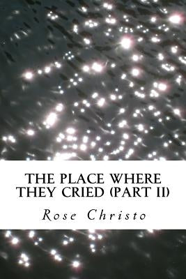 The Place Where They Cried (Part II) by Christo, Rose