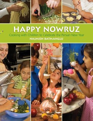 Happy Nowruz: Cooking with Children to Celebrate the Persian New Year by Batmanglij, Najmieh