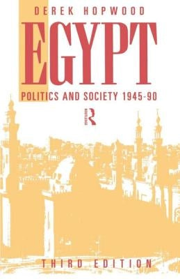 Egypt 1945-1990: Politics and Society by Hopwood, Derek