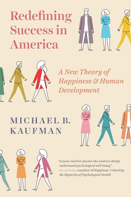 Redefining Success in America: A New Theory of Happiness and Human Development by Kaufman, Michael