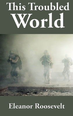 This Troubled World by Roosevelt, Eleanor