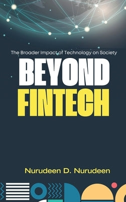 Beyond Fintech: The Broader Impact of Technology on Society by Nurudeen, Nurudeen D.