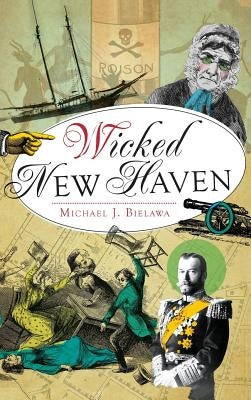 Wicked New Haven by Bielawa, Michael J.