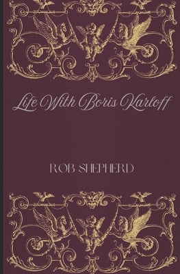Life With Boris Karloff by Shepherd, Rob