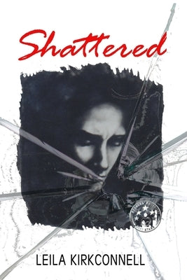 Shattered by Kirkconnell, Leila