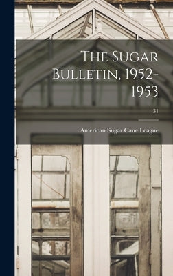 The Sugar Bulletin, 1952-1953; 31 by American Sugar Cane League