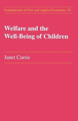 Welfare and the Well-Being of Children by Currie, Janet M.
