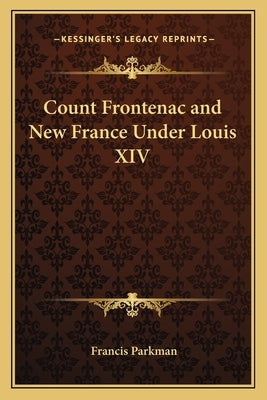 Count Frontenac and New France Under Louis XIV by Parkman, Francis