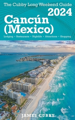 Cancún The Cubby 2024 Long Weekend Guide by Cubby, James