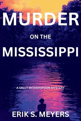 Murder on the Mississippi: A Sally Witherspoon Mystery by Meyers, Erik S.