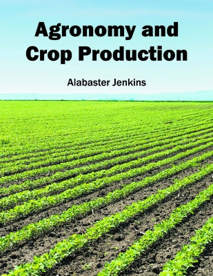 Agronomy and Crop Production by Jenkins, Alabaster
