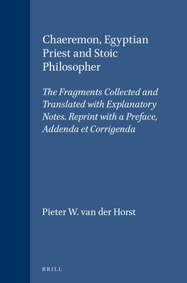 Chaeremon, Egyptian Priest and Stoic Philosopher by Horst, Pieter W.