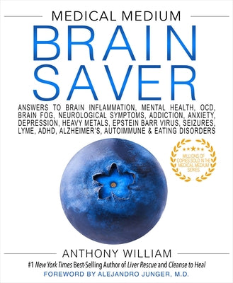 Medical Medium Brain Saver: Answers to Brain Inflammation, Mental Health, Ocd, Brain Fog, Neurological Symptoms, Addiction, Anxiety, Depression, H by William, Anthony