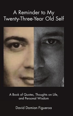 A Reminder to My Twenty-Three-Year-Old Self: A Book of Quotes, Thoughts on Life, and Personal Wisdom by Figueroa, David Damian