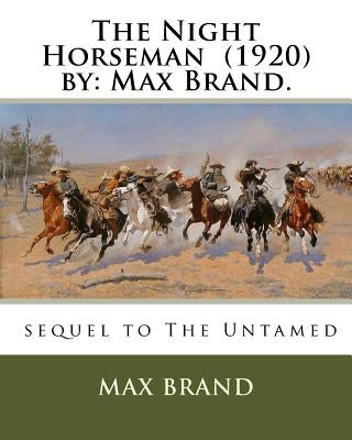 The Night Horseman (1920) by: Max Brand. by Brand, Max