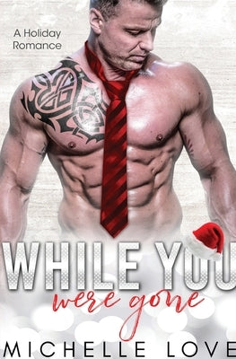 While You Were Gone: A Christmas Second Chance Romance by Love, Michelle
