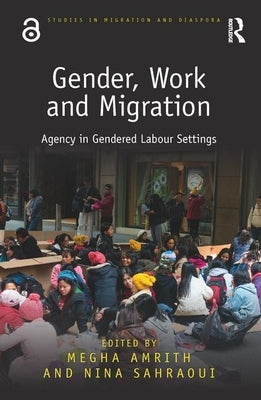 Gender, Work and Migration: Agency in Gendered Labour Settings by Amrith, Megha