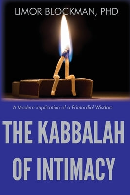 The Kabbalah of Intimacy: A Modern Implication of a Primordial Wisdom by Blockman, Limor