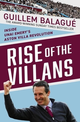 Rise of the Villans: Inside Unai Emery's Aston Villa Revolution by Balague, Guillem
