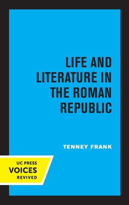Life and Literature in the Roman Republic: Volume 7 by Frank, Tenney