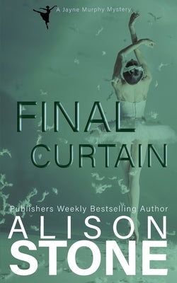 Final Curtain: A Jayne Murphy Mystery by Stone, Alison