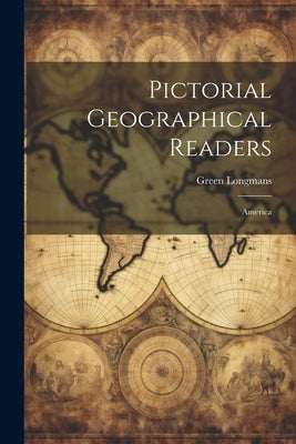 Pictorial Geographical Readers: America by Longmans, Green
